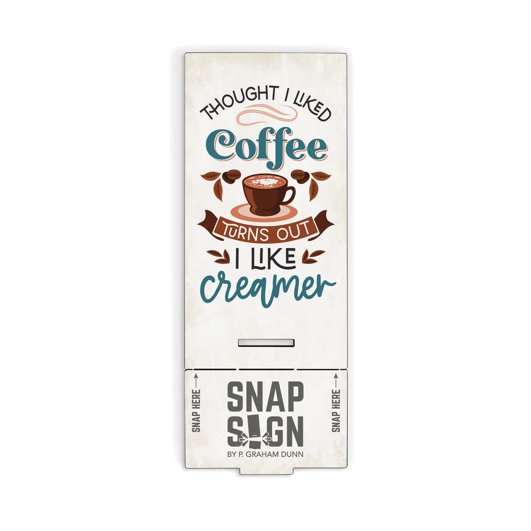 P. Graham Dunn Thought I Liked Coffee, Turns Out I Like Creamer Snap Sign-P. GRAHAM DUNN-Little Giant Kidz